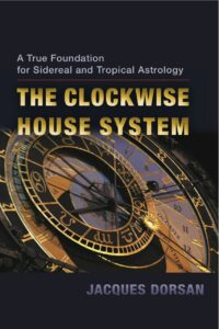 "Clockwise House System: A True Foundation for Sidereal and Tropical Astrology" by Jacques Dorsan