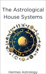"The Astrological House Systems" by Hermes Astrology