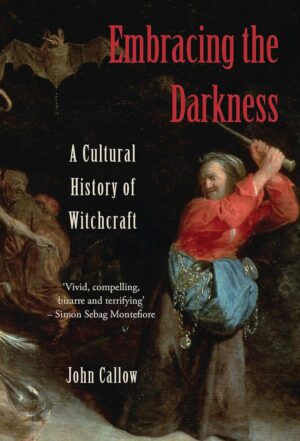 "Embracing the Darkness: A Cultural History of Witchcraft" by John Callow