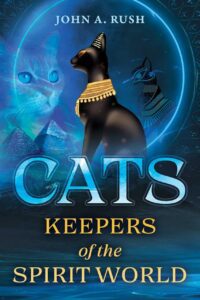 "Cats: Keepers of the Spirit World" by John A. Rush
