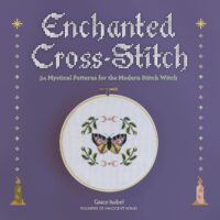 "Enchanted Cross-Stitch: 34 Mystical Patterns for the Modern Stitch Witch" by Grace Isobel
