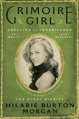 "Grimoire Girl: A Memoir of Magic and Mischief" by Hilarie Burton Morgan