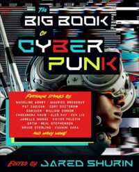 "The Big Book of Cyberpunk" edited by Jared Shurin