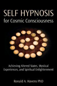 "Self Hypnosis for Cosmic Consciousness: Achieving Altered States, Mystical Experiences and Spiritual Enlightenment" by Ronald A. Havens