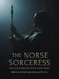 "The Norse Sorceress: Mind and Materiality in the Viking World" edited by Leszek Gardeła, Sophie Bønding and Peter Pentz