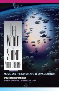 "The World Is Sound: Nada Brahma. Music and the Landscape of Consciousness" by Joachim-Ernst Berendt