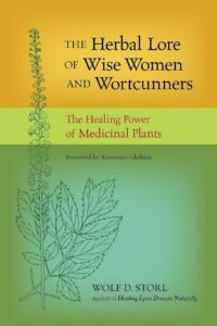 "The Herbal Lore of Wise Women and Wortcunners: The Healing Power of Medicinal Plants" by Wolf D. Storl