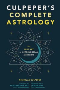 "Culpeper's Complete Astrology: The Lost Art of Astrological Medicine" by Nicholas Culpeper