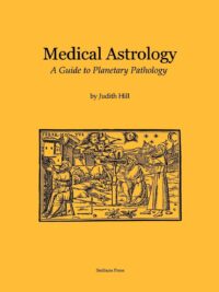 "Medical Astrology: A Guide to Planetary Pathology" by Judith Hill
