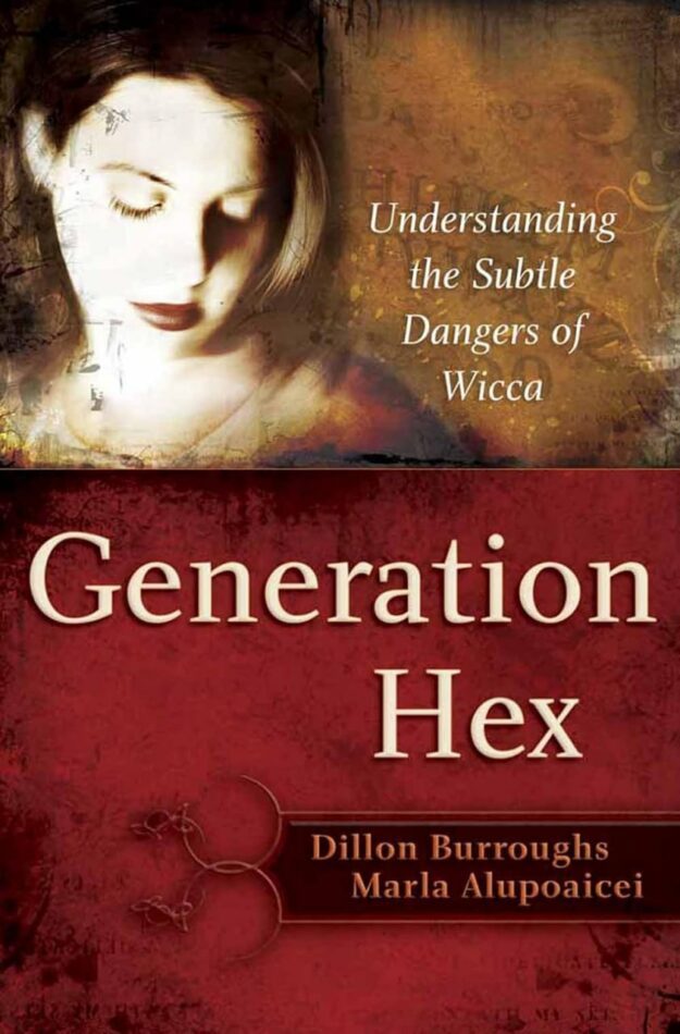 "Generation Hex: Understanding the Subtle Dangers of Wicca" by Marla Alupoaicei and Dillon Burroughs