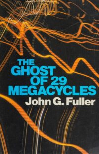 "The Ghost of 29 Megacycles: A New Breakthrough in Life after Death?" by John G. Fuller