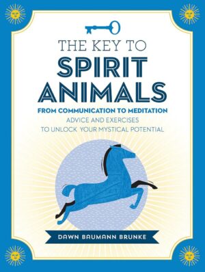"The Key to Spirit Animals: From Communication to Meditation. Advice and Exercises to Unlock Your Mystical Potential" by Dawn Baumann Brunke "The Key to Spirit Animals: From Communication to Meditation. Advice and Exercises to Unlock Your Mystical Potential" by Dawn Baumann Brunke