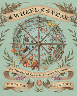 "The Wheel of the Year: An Illustrated Guide to Nature's Rhythms" by Fiona Cook "The Wheel of the Year: An Illustrated Guide to Nature's Rhythms" by Fiona Cook