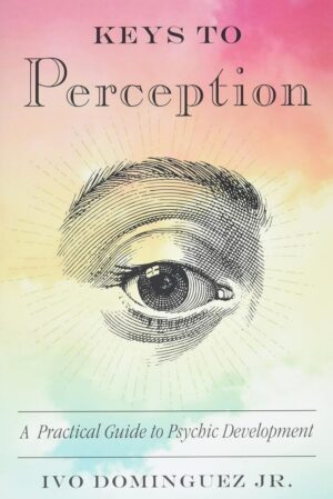 "Keys to Perception: A Practical Guide to Psychic Development" by Ivo Dominguez, Jr. (alternate rip) "Keys to Perception: A Practical Guide to Psychic Development" by Ivo Dominguez, Jr. (alternate rip)