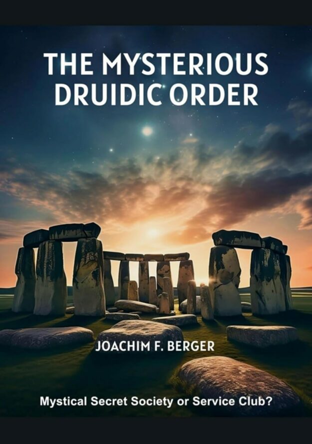 "The Mysterious Druidic Order: Mystical Secret Society or Service Club?" by Joachim F. Berger