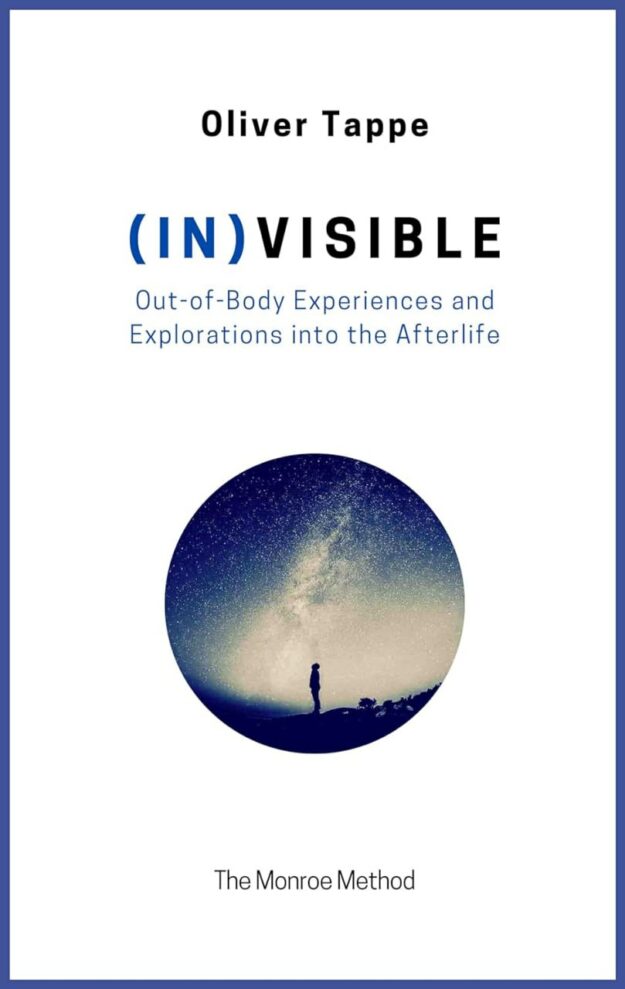 "(IN)VISIBLE: Out of Body Experiences and Explorations into the Afterlife—The Monroe Method" by Oliver Tappe