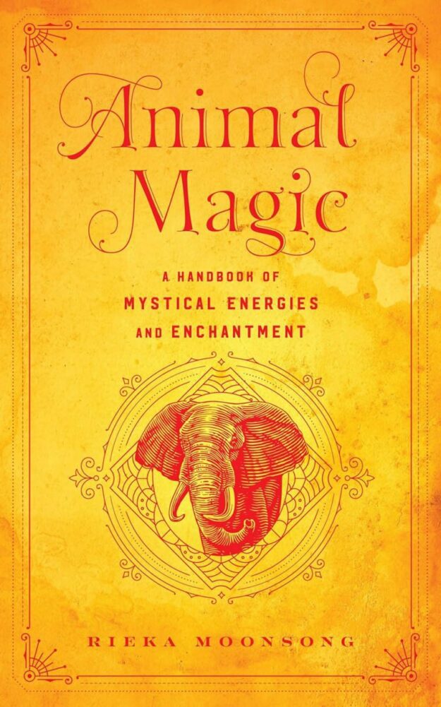 "Animal Magic: A Handbook of Mystical Energies and Enchantment" by Rieka Moonsong
