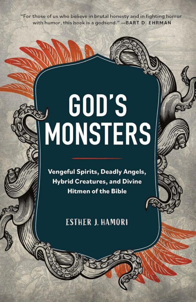 "God's Monsters: Vengeful Spirits, Deadly Angels, Hybrid Creatures, and Divine Hitmen of the Bible"