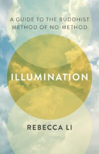 "Illumination: A Guide to the Buddhist Method of No-Method" by Rebecca Li