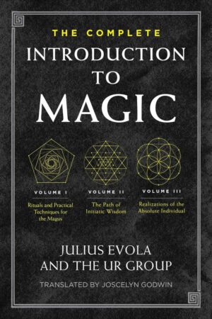 "The Complete Introduction to Magic" by Julius Evola and The UR Group "The Complete Introduction to Magic" by Julius Evola and The UR Group