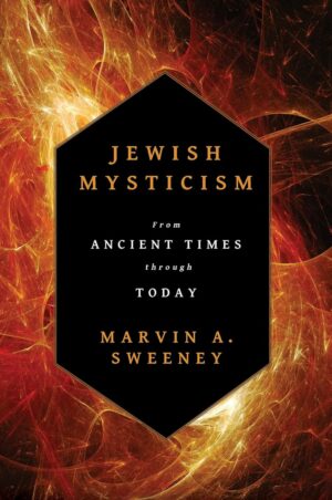 "Jewish Mysticism: From Ancient Times through Today" by Marvin A. Sweeney "Jewish Mysticism: From Ancient Times through Today" by Marvin A. Sweeney