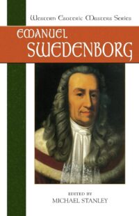 "Emanuel Swedenborg: Essential Readings" edited by Michael Stanley (Western Esoteric Masters)