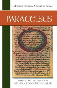"Paracelsus: Essential Readings" by  Nicholas Goodrick-Clarke (Western Esoteric Masters)
