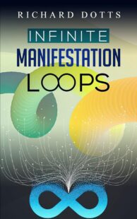 "Infinite Manifestation Loops" by Richard Dotts