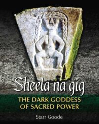 "Sheela na gig: The Dark Goddess of Sacred Power" by Starr Goode