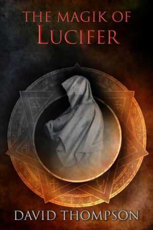 "The Magik of Lucifer: Harnessing Four Powerful Aspects" by David Thompson