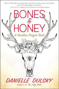 "Bones & Honey: A Heathen Prayer Book" by Danielle Dulsky