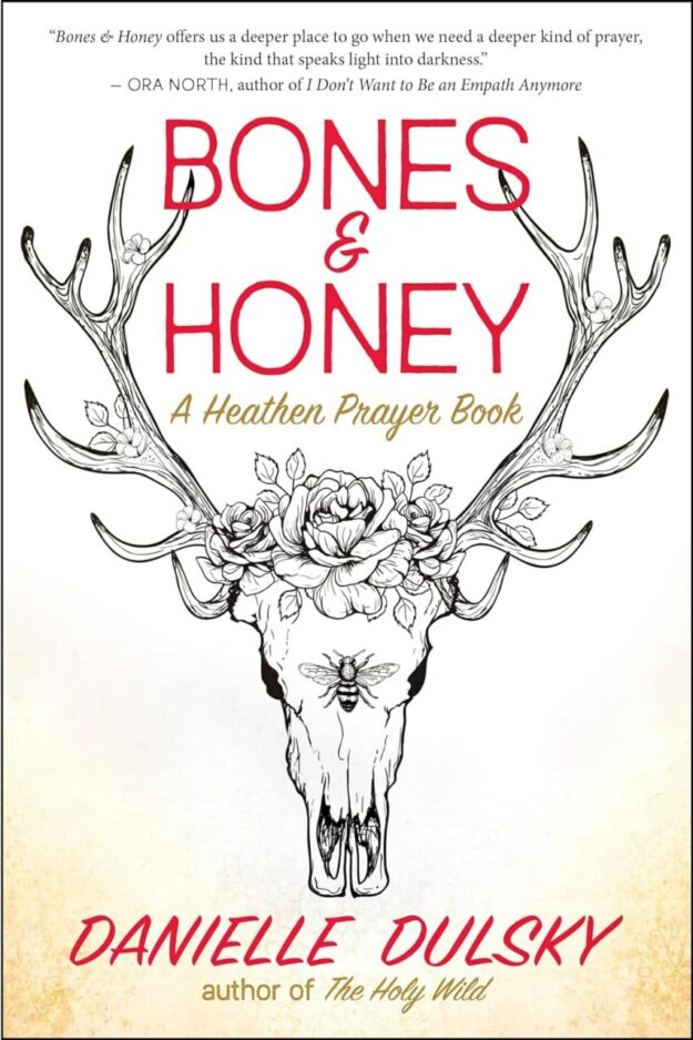 "Bones & Honey: A Heathen Prayer Book" by Danielle Dulsky