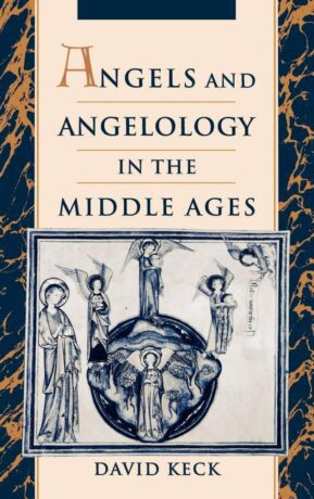 "Angels and Angelology in the Middle Ages" by David Keck "Angels and Angelology in the Middle Ages" by David Keck