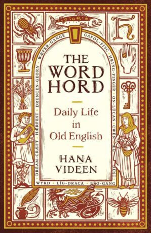 "The Wordhord: Daily Life in Old English" by Hana Videen "The Wordhord: Daily Life in Old English" by Hana Videen