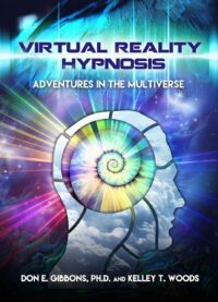"Virtual Reality Hypnosis: Adventures in the Multiverse" by Kelley T. Woods and Don E. Gibbons