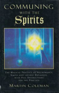 "Communing With the Spirits: The Magical Practice of Necromancy Simply and Lucidly Explained, With Full Instructions for the Practice" by Martin Coleman (older 1998 edition)