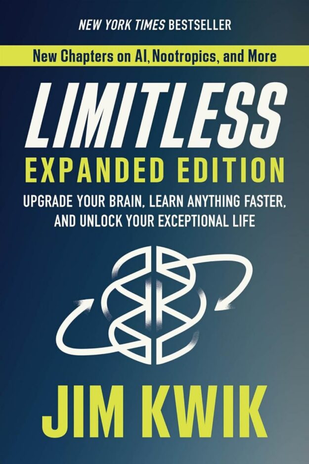 "Limitless Expanded Edition: Upgrade Your Brain, Learn Anything Faster, and Unlock Your Exceptional Life" by Jim Kwik (2023 revised and expanded)
