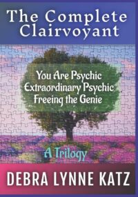"The Complete Clairvoyant: Psychic Training, Intuitive Development, Manifesting Abundance" by Debra Lynne Katz