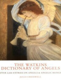"The Watkins Dictionary of Angels: Over 2,000 Entries on Angels and Angelic Beings" by Julia Cresswell