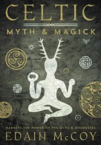 "Celtic Myth & Magick: Harness the Power of the Gods & Goddesses" by Edain McCoy