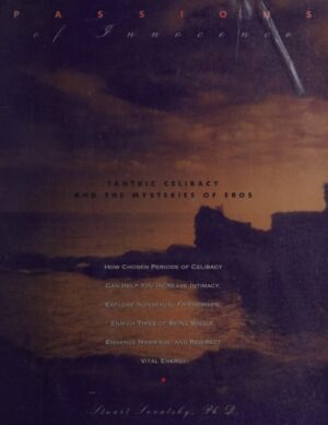 "Passions of Innocence: Tantric Celibacy and the Mysteries of Eros" by Stuart Sovatsky