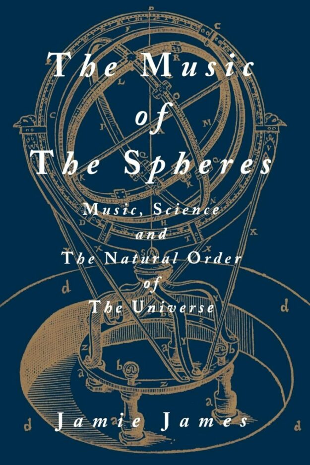 "The Music of the Spheres: Music, Science, and the Natural Order of the Universe" by Jamie James