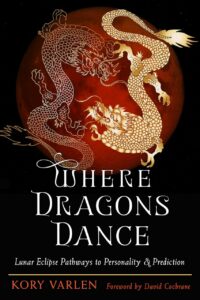 "Where Dragons Dance: Lunar Eclipse Pathways to Personality & Prediction" by Kory Varlen