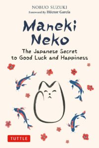 "Maneki Neko: The Japanese Secret to Good Luck and Happiness" by Nobuo Suzuki (updated)