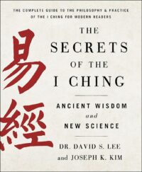 "The Secrets of the I Ching: Ancient Wisdom and New Science" by Joseph K. Kim