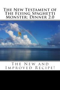 "The New Testament of The Flying Spaghetti Monster; Dinner 2.0: The New and Improved Recipe!" by Violet Johnson