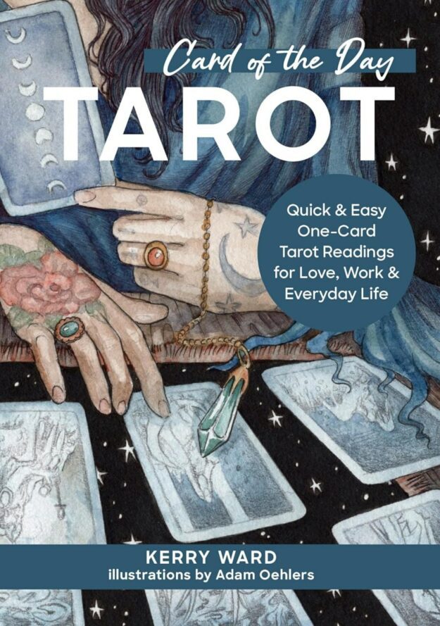 "Card of the Day Tarot: Quick and Easy One-Card Tarot Readings For Love, Work, and Everyday Life" by Kerry Ward