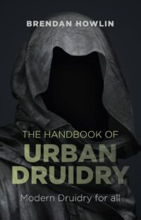 "The Handbook of Urban Druidry: Modern Druidry for All" by Brendan Howlin
