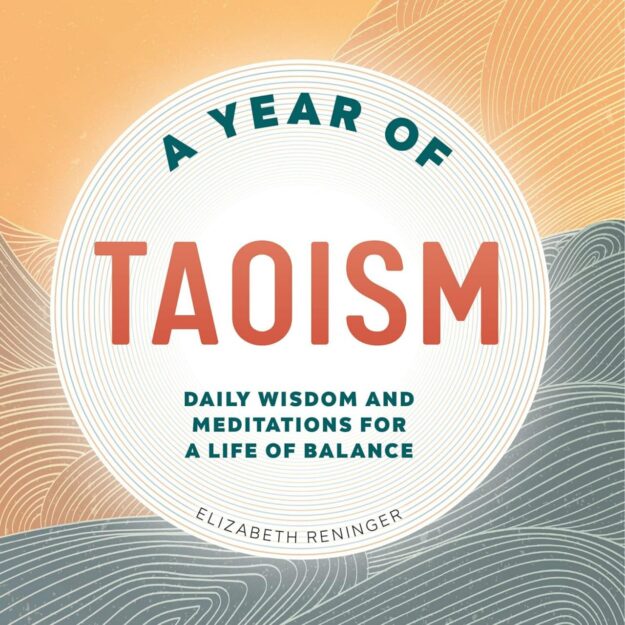 "A Year of Taoism: Daily Wisdom and Meditations for a Life of Balance" by Elizabeth Reninger