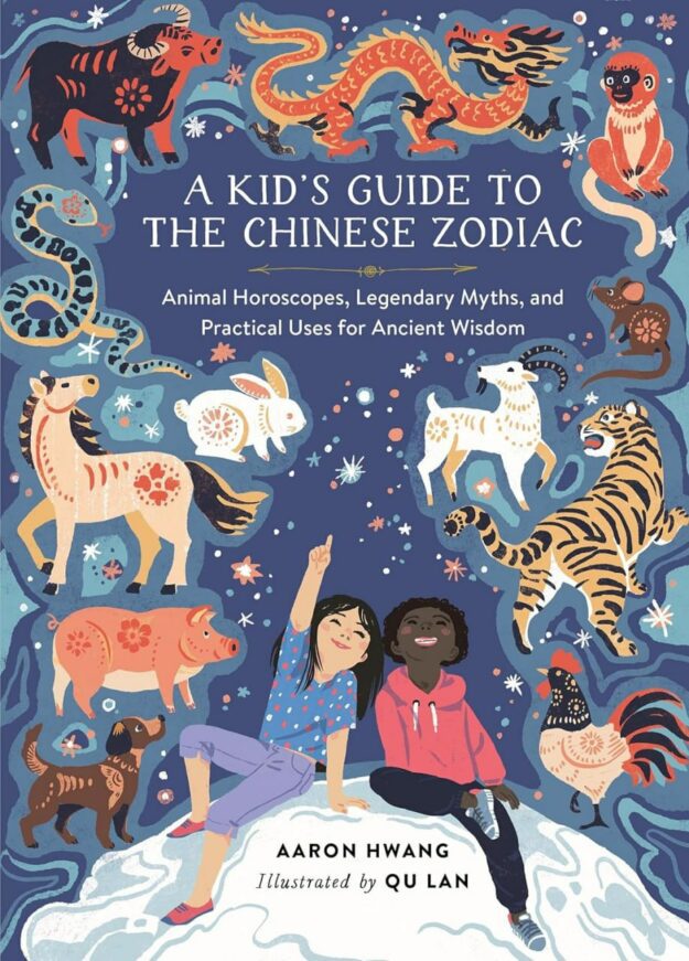 "A Kid's Guide to the Chinese Zodiac: Animal Horoscopes, Legendary Myths, and Practical Uses for Ancient Wisdom" by Aaron Hwang